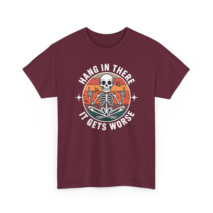 Hang In There It Gets Worse Sarcastic skeleton Flames T-Shirt