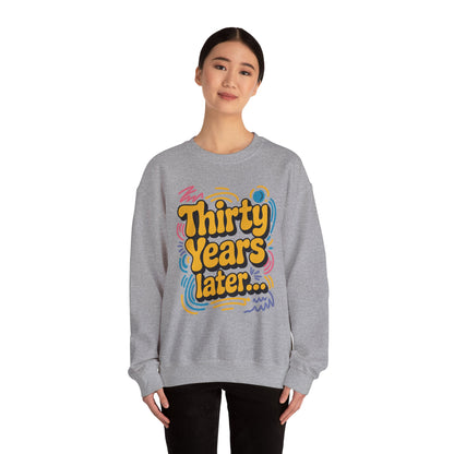 Thirty Years Later 30 Years 30th Birthday Party Funny Meme Sweatshirt