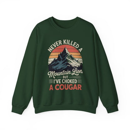 Never Killed A Mountain Lion But I've Choked A Cougar Sweatshirt