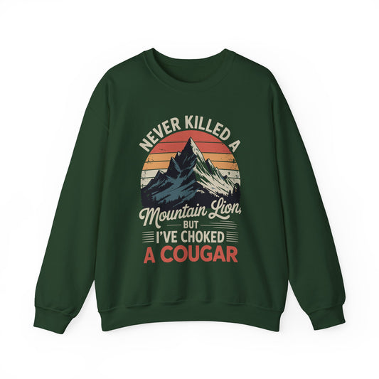 Never Killed A Mountain Lion But I've Choked A Cougar Sweatshirt