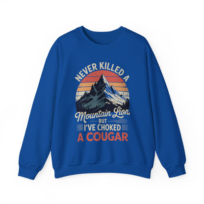 Never Killed A Mountain Lion But I've Choked A Cougar Sweatshirt
