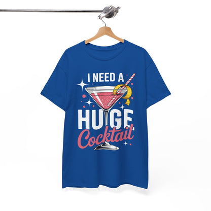 I Need a Huge COCKtail Adult Joke Funny Drinking Quote T-Shirt