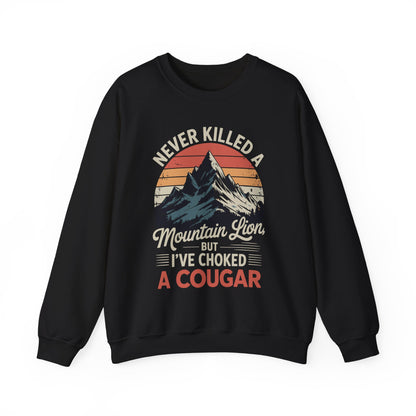 Never Killed A Mountain Lion But I've Choked A Cougar Sweatshirt