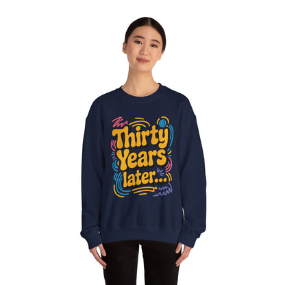 Thirty Years Later 30 Years 30th Birthday Party Funny Meme Sweatshirt