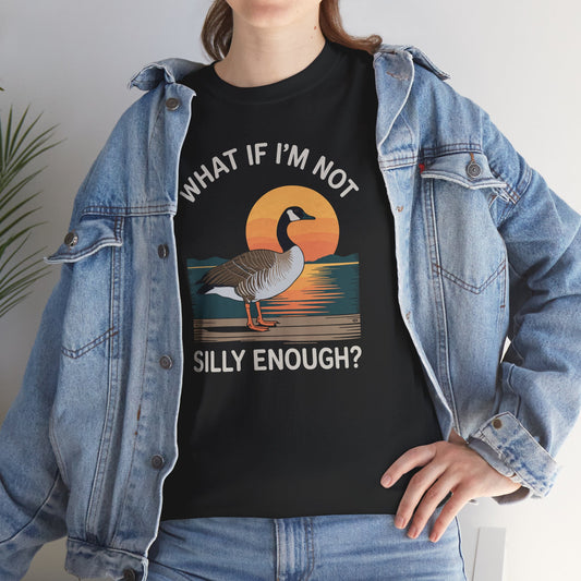 What If I'm Not Silly Enough Goose Duck FUNNY MEME Duck T-Shirt