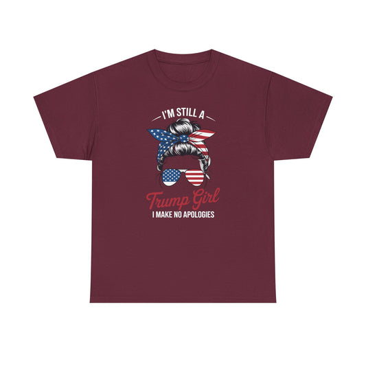 I'm Still A Trump Girl Make No Apologies Patriotic American T-Shirt