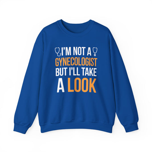 I'm Not A Gynecologist But I'll Take A Look Adult Humor Sweatshirt