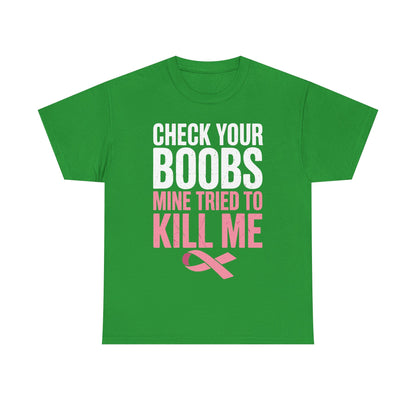 Check Your Boobs Mine Tried To Kill Me Funny Breast Cancer T-Shirt