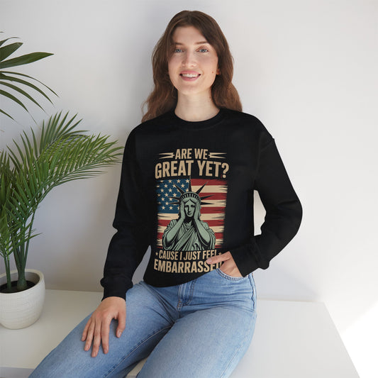 Are We Great Yet Cause I Just Feel Embarrassed Anti Trump Sweatshirt