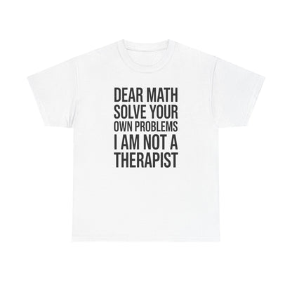 Funny Dear Math Solve Your Own Problems Sarcastic Slogan T-Shirt