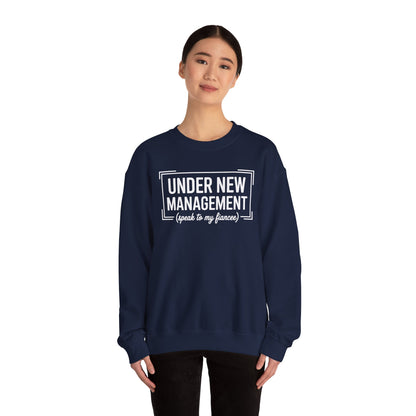 Under New Management Speak To My Fiancee New Husband Engaged Sweatshirt