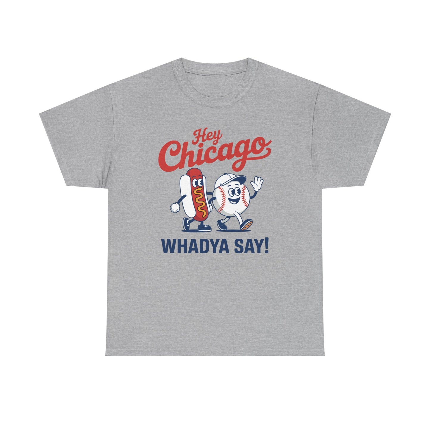 Hey Chicago Whadya Say Baseball and Hot Dog 4th of July Men Women T-Shirt