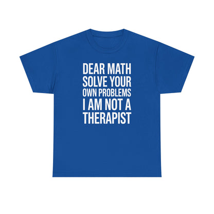 Funny Dear Math Solve Your Own Problems Sarcastic Slogan T-Shirt