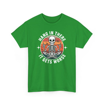 Hang In There It Gets Worse Sarcastic skeleton Flames T-Shirt
