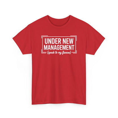 Under New Management Speak To My Fiancee New Husband Engaged T-Shirt