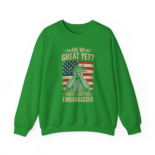 Are We Great Yet Cause I Just Feel Embarrassed Anti Trump Sweatshirt