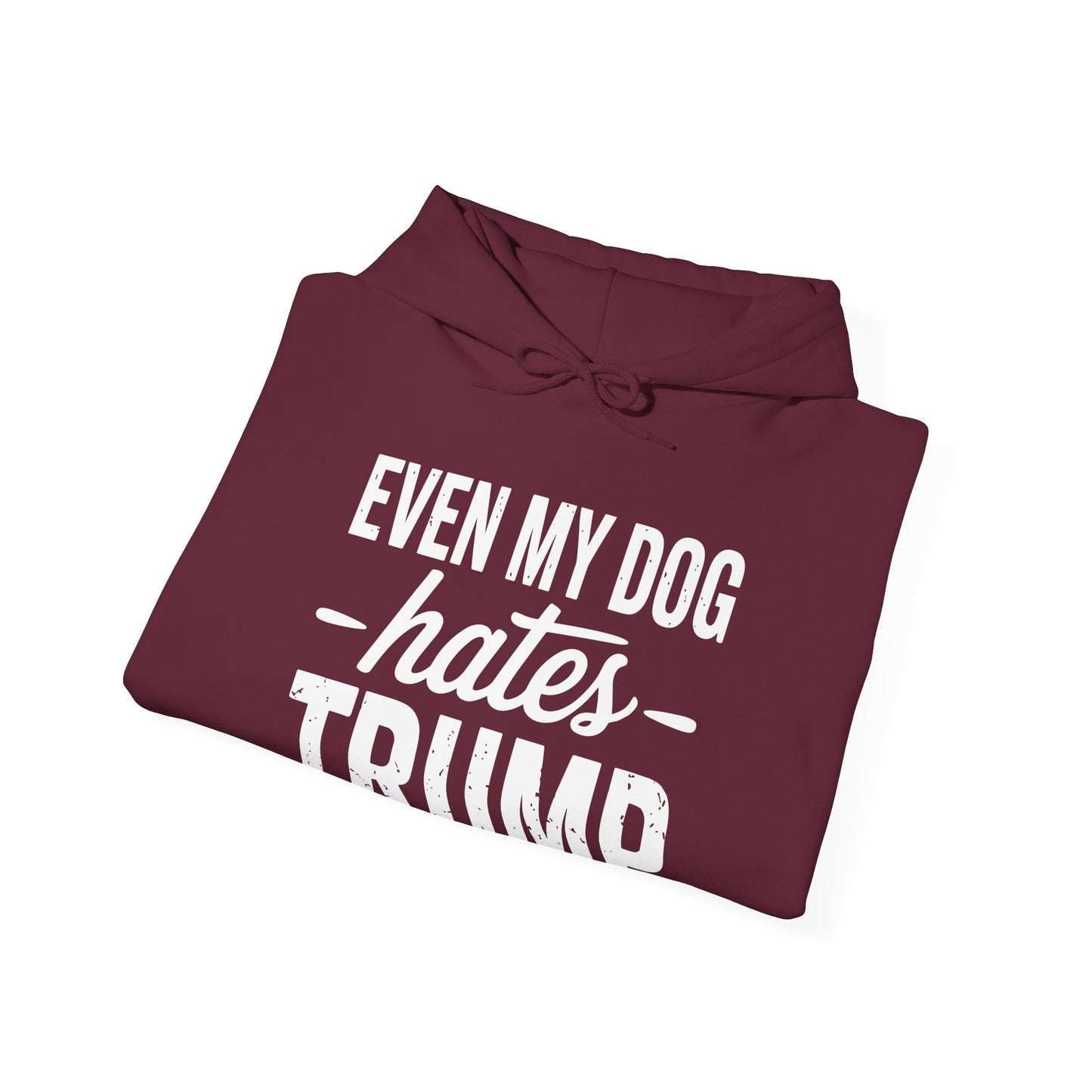 Even My Dog Hates Trump Anti President Donald Trump Hoodie
