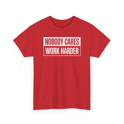 Nobody Cares Work Harder Fitness Workout Gym Gift T-Shirt