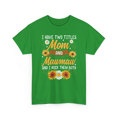 I Have Two Titles Mom And Mawmaw Mothers Day Gifts T-Shirt