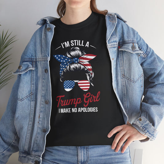 I'm Still A Trump Girl Make No Apologies Patriotic American T-Shirt