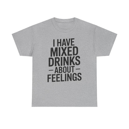 Funny Drinking I Have Mixed Drinks About Feelings T-Shirt