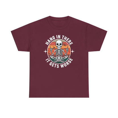 Hang In There It Gets Worse Sarcastic skeleton Flames T-Shirt