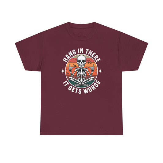 Hang In There It Gets Worse Sarcastic skeleton Flames T-Shirt