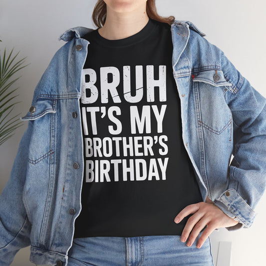 Funny Bruh It's My Brother's Birthday Bday Sarcastic Sister T-Shirt