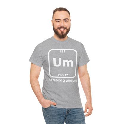 Um! Element Of Confusion Periodic Table Science T-Shirt