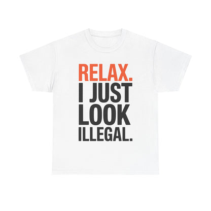 funny Relax, I Just Look Illegal sarcastic T-Shirt