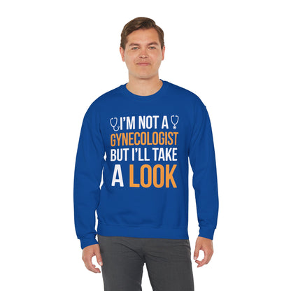 I'm Not A Gynecologist But I'll Take A Look Adult Humor Sweatshirt