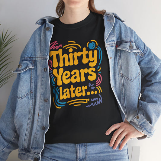 Thirty Years Later 30 Years 30th Birthday Party Funny Meme T-Shirt