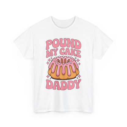 Inappropriate Pound My Cake Daddy Embarrassing Adult Humor T-Shirt