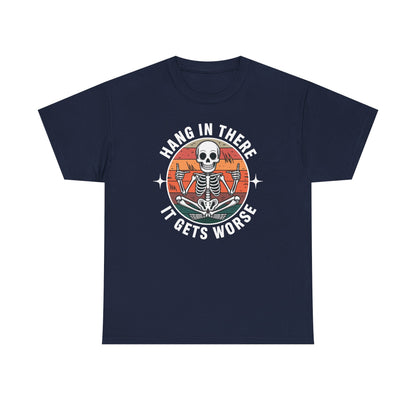 Hang In There It Gets Worse Sarcastic skeleton Flames T-Shirt