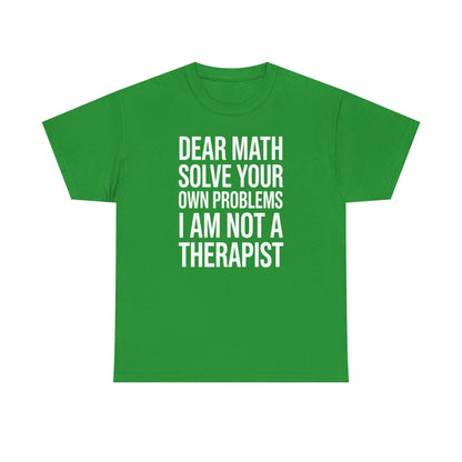 Funny Dear Math Solve Your Own Problems Sarcastic Slogan T-Shirt
