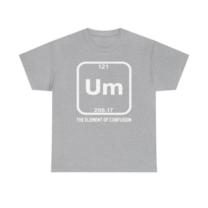 Um! Element Of Confusion Periodic Table Science T-Shirt