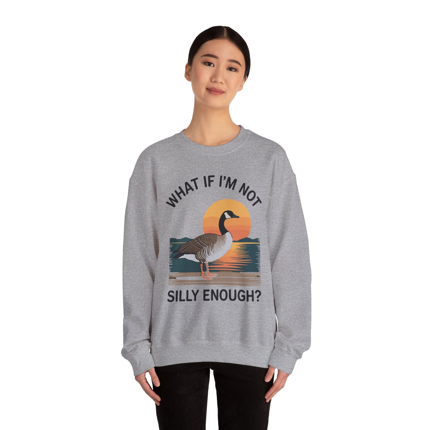 What If I'm Not Silly Enough Goose Duck FUNNY MEME Duck Sweatshirt