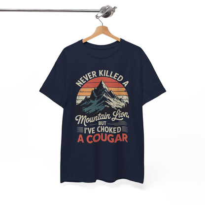 Never Killed A Mountain Lion But I've Choked A Cougar T-Shirt