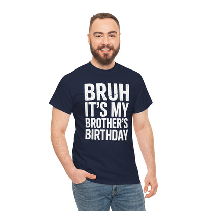 Funny Bruh It's My Brother's Birthday Bday Sarcastic Sister T-Shirt