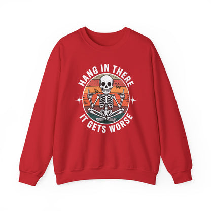 Hang In There It Gets Worse Sarcastic skeleton Flames Sweatshirt