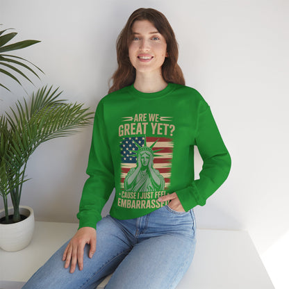 Are We Great Yet Cause I Just Feel Embarrassed Anti Trump Sweatshirt