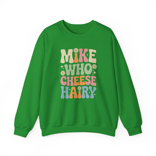 Funny Mike Who Cheese Hairy Sarcastic Meme Sweatshirt