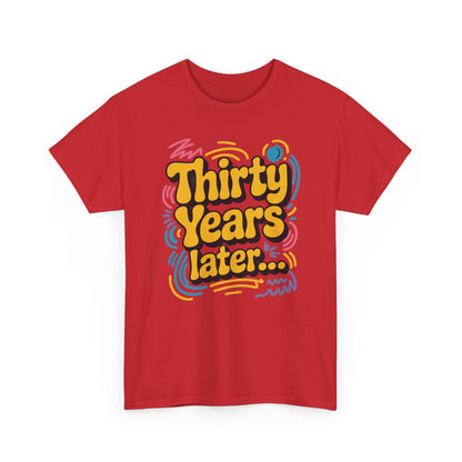 Thirty Years Later 30 Years 30th Birthday Party Funny Meme T-Shirt