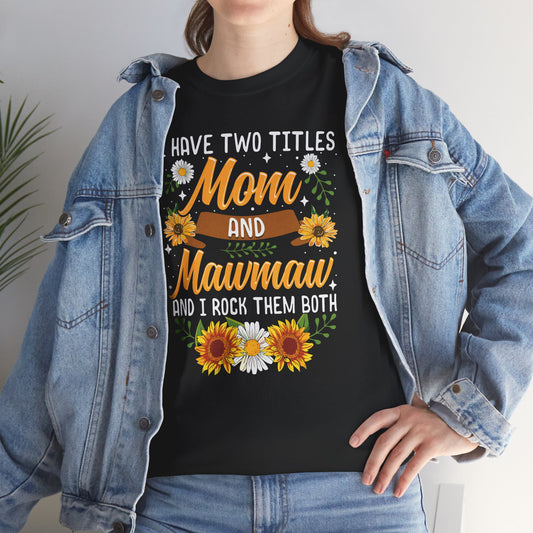 I Have Two Titles Mom And Mawmaw Mothers Day Gifts T-Shirt