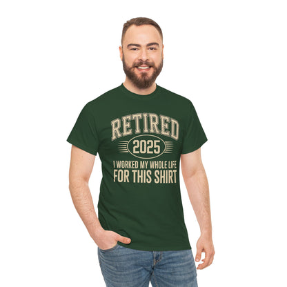 Retired 2025 Worked My Whole Life for This Shirt