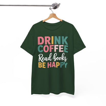Drink Coffee Read Books Be Happy T-Shirt