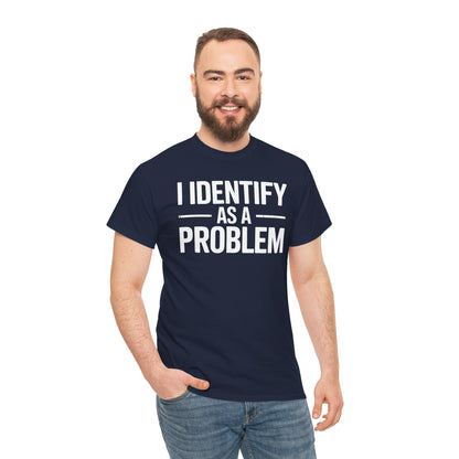 Funny I Identify As A Problem Sarcastic T-Shirt