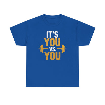 Its You Vs You Workout Gym Workout Motivation Fitness Men Women T-Shirt