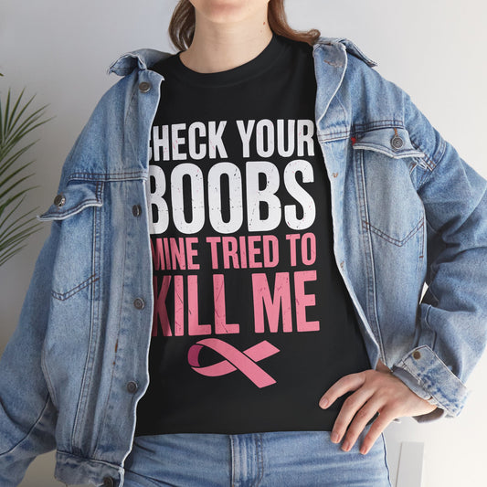 Check Your Boobs Mine Tried To Kill Me Funny Breast Cancer T-Shirt