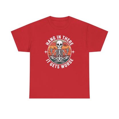 Hang In There It Gets Worse Sarcastic skeleton Flames T-Shirt